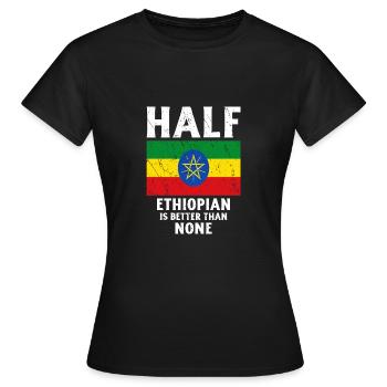 Halb Äthiopier ist besser als keiner Nationalflagg - Frauen T-Shirt - Schwarz - Vorne - AI Model Female 172 dark (172cm)