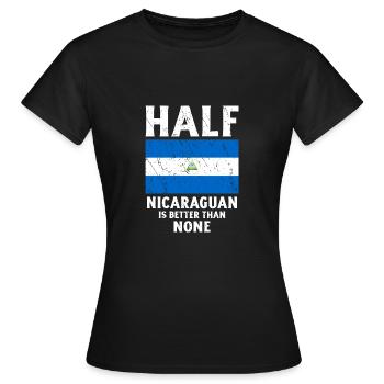 Halb Nicaraguan ist besser als keine Nationalflagg - Frauen T-Shirt - Schwarz - Vorne - AI Model Female 172 dark (172cm)