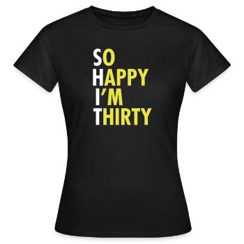 So Happy I'm Thirty, Shirt, Birthday - Frauen T-Shirt - Schwarz - Vorne - AI Model Female 172 dark (172cm)