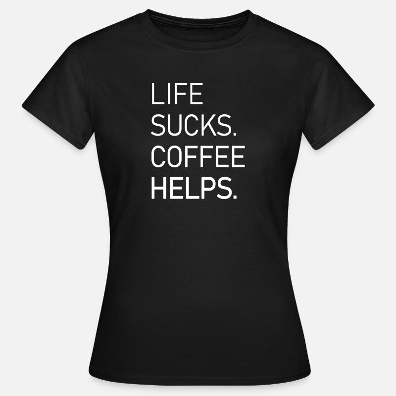 Life Sucks Coffee hjælper - T-shirt dam - svart
