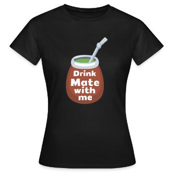 DRINK MATE MIT MIR - Frauen T-Shirt - Schwarz - Vorne - AI Model Female 172 dark (172cm)