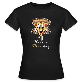 Have A Slice Day - Happy Pizza Slice - Frauen T-Shirt - Schwarz - Vorne - AI Model Female 172 dark (172cm)