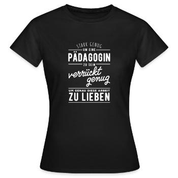 Stark genug, um Pädagogin zu sein. - Frauen T-Shirt - Schwarz - Vorne - AI Model Female 172 dark (172cm)