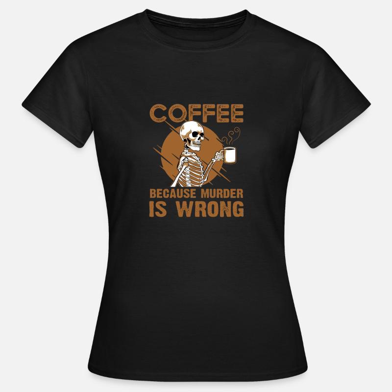 Coffee Because Murder Is Wrong - Women's T-Shirt - black