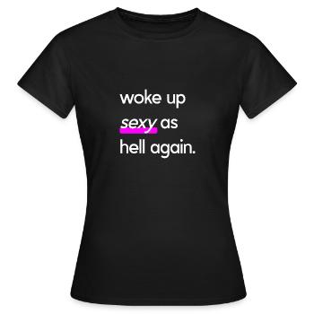 woke up sexy as hell again Lustig Geschenk Spaß - Frauen T-Shirt - Schwarz - Vorne - AI Model Female 172 dark (172cm)