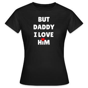 BUT DADDY I LOVE HIM - Women's T-Shirt - black - Front - AI Model Female 172 dark (172cm)