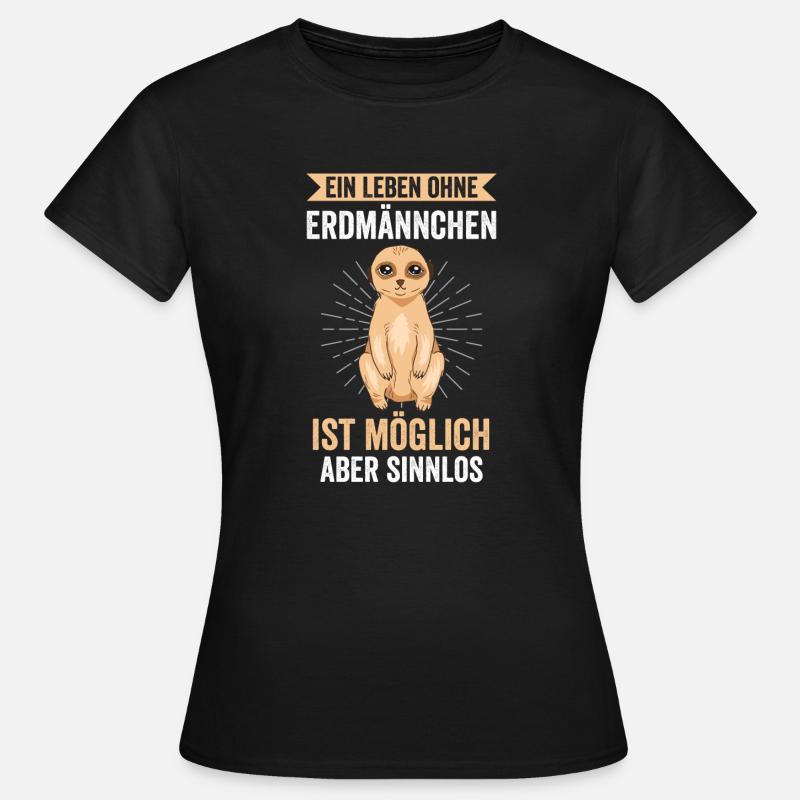 Ein Leben ohne Erdmännchen Erdmännchen - Frauen T-Shirt - Schwarz