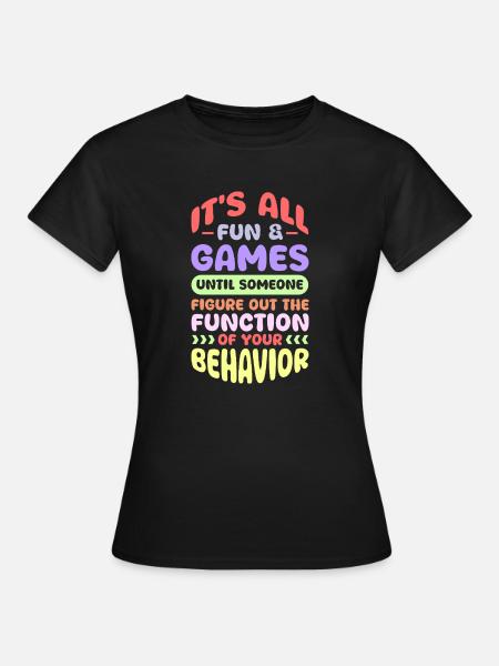 It's All Fun And Games Until Figure Out Your - Frauen T-Shirt - Schwarz