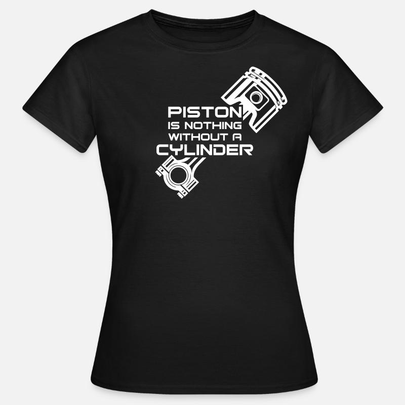 Piston is nothing without a cylinder - Women's T-Shirt - black