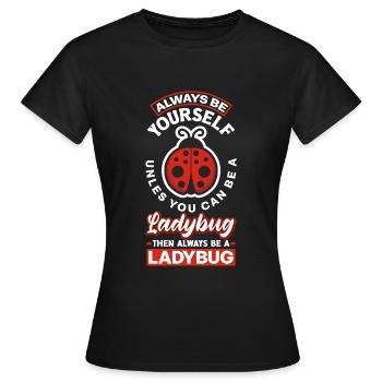 Entomologist Ladybirds Entomology Always Be A - Frauen T-Shirt - Schwarz - Vorne - AI Model Female 172 dark (172cm)