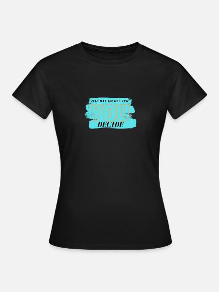 ONE DAY OR DAY ONE - You Decide - Motivation - - T-shirt dam - svart