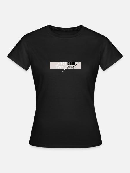 eat good live good - Lebenseinstellung - Frauen T-Shirt - Schwarz