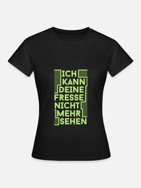ich kann deine fresse nicht mehr sehen - Frauen T-Shirt - Schwarz