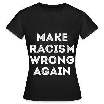Make Racism Wrong Again Anti Rassismus anti  - Women's T-Shirt - black - Front - AI Model Female 172 dark (172cm)