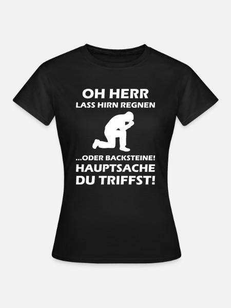 Oh Herr, lass Hirn regnen oder Backsteine - Frauen T-Shirt - Schwarz