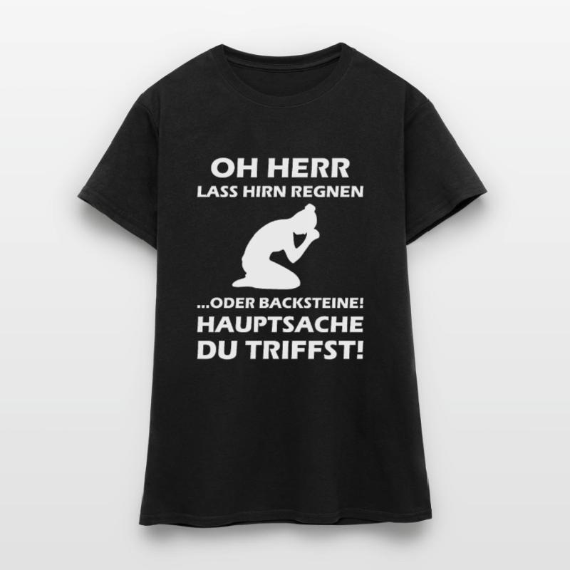 Oh Herr, lass Hirn regnen oder Backsteine Frauen T-Shirt