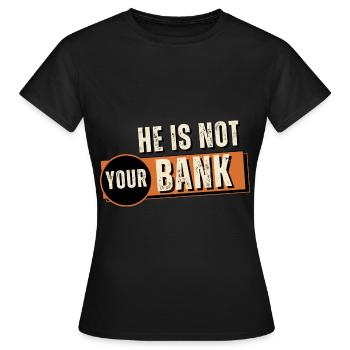 Lustiges Zitat Er ist nicht deine Bank - Frauen T-Shirt - Schwarz - Vorne - AI Model Female 172 dark (172cm)