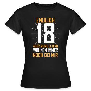 Endlich 18 Eltern wohnen noch bei mir - Frauen T-Shirt - Schwarz - Vorne - AI Model Female 172 dark (172cm)