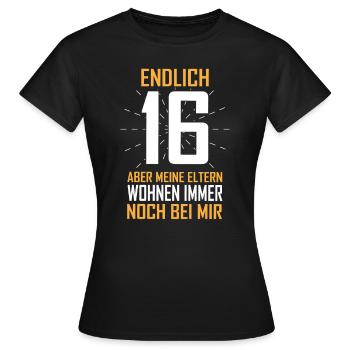 Endlich 16 Eltern wohnen noch bei mir - Frauen T-Shirt - Schwarz - Vorne - AI Model Female 172 dark (172cm)