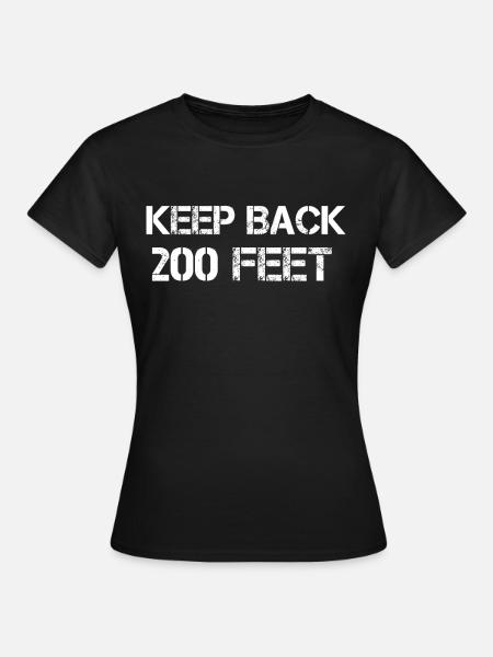 Keep Back 200 Feet - Frauen T-Shirt - Schwarz