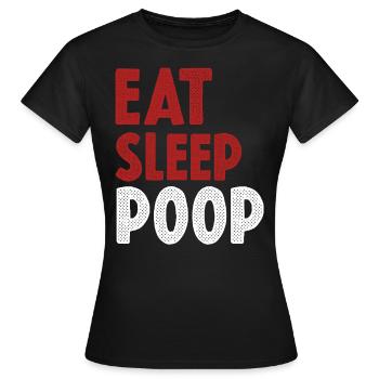Eat Sleep Poop - Frauen T-Shirt - Schwarz - Vorne - AI Model Female 172 dark (172cm)