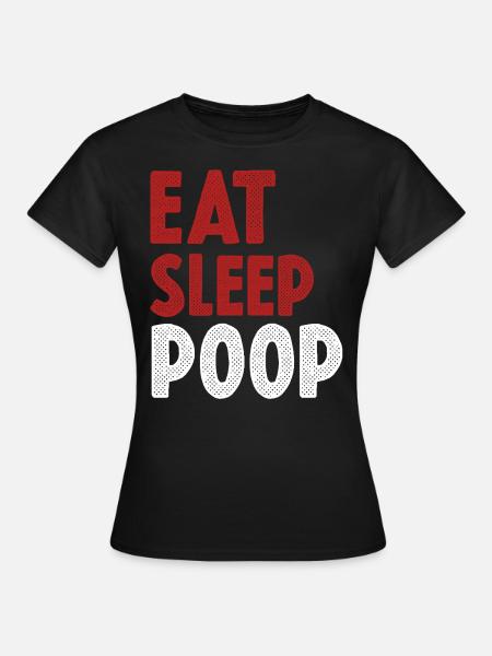 Eat Sleep Poop - Women's T-Shirt - black