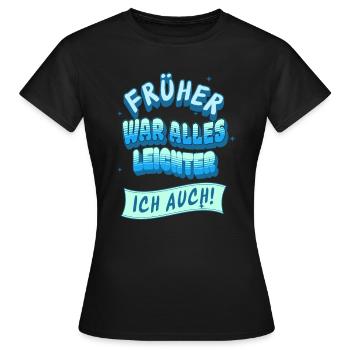 Früher war alles leichter, Ich auch! - Frauen T-Shirt - Schwarz - Vorne - AI Model Female 172 dark (172cm)