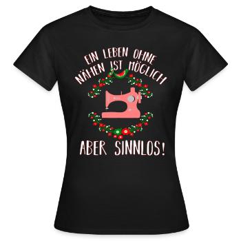 Leben ohne Nähen ist Sinnlos - Hobby Nähmaschine - Frauen T-Shirt - Schwarz - Vorne - AI Model Female 172 dark (172cm)