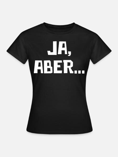 Ja, Aber... - Frauen T-Shirt - Schwarz
