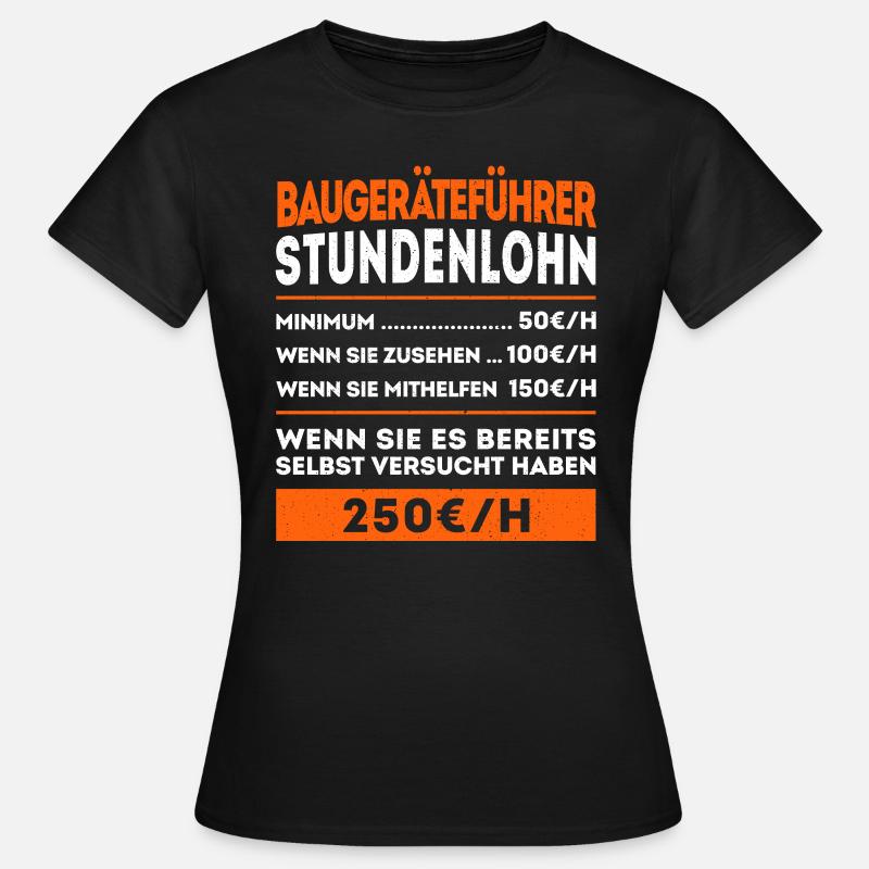 Baugeräteführer Baggerfahrer - Stundenlohn - Frauen T-Shirt - Schwarz