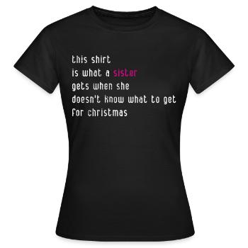 Sister Christmas present - Women's T-Shirt - black - Front - AI Model Female 172 dark (172cm)