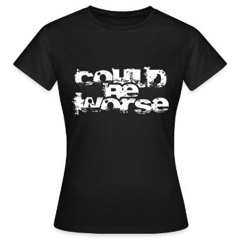 Pourrait être pire. - T-shirt Femme - noir - Devant - AI Model Female 172 dark (172cm)