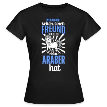 Wer braucht schon einen Freund - Araber - Frauen T-Shirt - Schwarz - Vorne - AI Model Female 172 dark (172cm)
