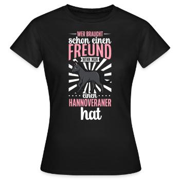 Wer braucht schon einen Freund - Hannoveraner - Frauen T-Shirt - Schwarz - Vorne - AI Model Female 172 dark (172cm)