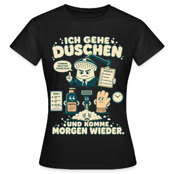 Ich gehe duschen und komme morgen wieder - Frauen T-Shirt - Schwarz - Vorne - AI Model Female 172 dark (172cm)