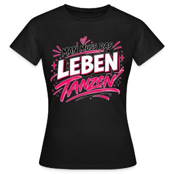 Man muss das Leben tanzen – Statement Design - Frauen T-Shirt - Schwarz - Vorne - AI Model Female 172 dark (172cm)