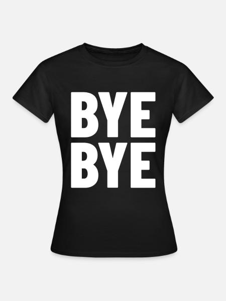 bye bye - Frauen T-Shirt - Schwarz