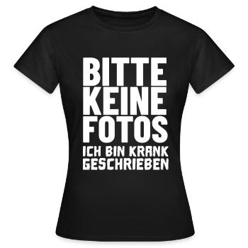 Spruch Bitte keine Fotos- bin Krank geschrieben - Frauen T-Shirt - Schwarz - Vorne - AI Model Female 172 dark (172cm)