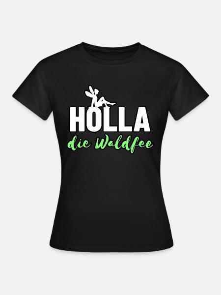 Holla die Waldfee - Frauen T-Shirt - Schwarz