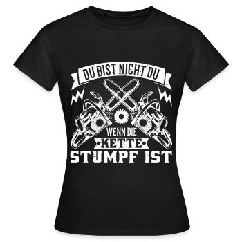 Du Bist Nicht Du Wenn Die Kette Stumpf Ist Holz - Frauen T-Shirt - Schwarz - Vorne - AI Model Female 172 dark (172cm)