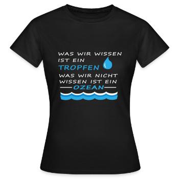 Was wir wissen ist ein Tropfen Nicht Wissen Ozean - Frauen T-Shirt - Schwarz - Vorne - AI Model Female 172 dark (172cm)