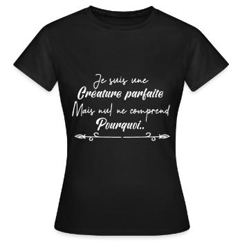 je suis une créature parfaite. - T-shirt Femme - noir - Devant - AI Model Female 172 dark (172cm)