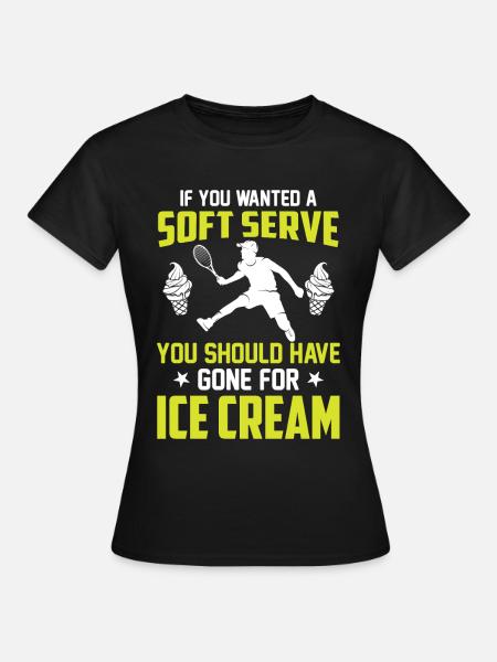 Tennis Player Saying - Soft Serve Have Gone For Ic - Women's T-Shirt - black