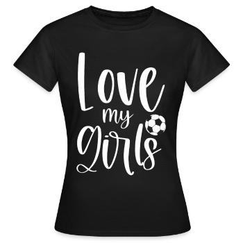 Soccer Football Dad Mom - Love My Girls - Frauen T-Shirt - Schwarz - Vorne - AI Model Female 172 dark (172cm)