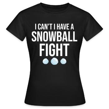 Snowball Fight - Je ne peux pas avoir une bataille de boules de neige - T-shirt Femme - noir - Devant - AI Model Female 172 dark (172cm)