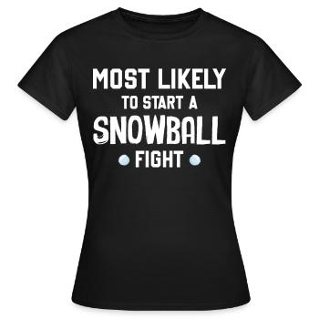 Snowball Fight - Most Likely To Start A Snowball F - Women's T-Shirt - black - Front - AI Model Female 172 dark (172cm)
