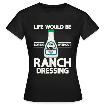 Ranch -Dressing -Ranch -Salatdressing - Frauen T-Shirt - Schwarz - Vorne - AI Model Female 172 dark (172cm)
