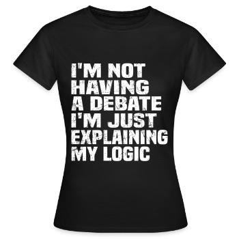 Je n’ai pas de débat, j’explique juste ma logique - T-shirt Femme - noir - Devant - AI Model Female 172 dark (172cm)