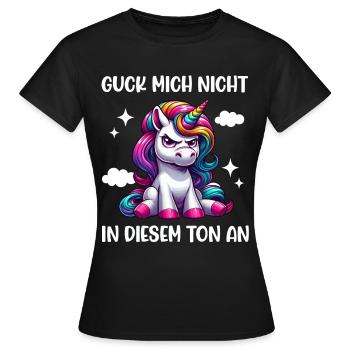 Guck mich nicht in diesem Ton an Einhorn Unicorn - Frauen T-Shirt - Schwarz - Vorne - AI Model Female 172 dark (172cm)