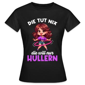 Die Tut Nix Die Will Nur Hullern Huller - Frauen T-Shirt - Schwarz - Vorne - AI Model Female 172 dark (172cm)